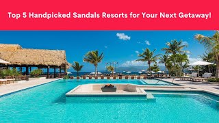 Top 5 Sandals Resorts Handpicked by YouTubes Favorite Sandals Enthusiasts [upl. by Dnomder120]