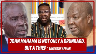 John Mahama Is Not Only A Drunkard But A Thief  Says Felix Appiah [upl. by Rancell]