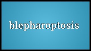 Blepharoptosis Meaning [upl. by Avah]