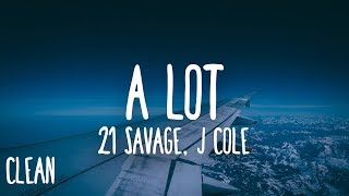 21 Savage  a lot Clean  Lyrics ft J Cole [upl. by Noseaj163]