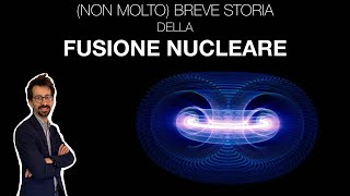 Non molto breve storia della FUSIONE NUCLEARE [upl. by Ssitruc]