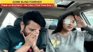 GONE BLIND  PRANK ON BOYFRIEND  HE CRIED  FIRST TIME EVER   Gone too Far [upl. by Nrubyar136]