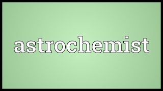 Astrochemist Meaning [upl. by Yerffej]