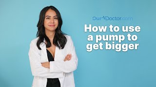 OurDoctor  How to Use a Pump to Get Bigger [upl. by Siocnarf]