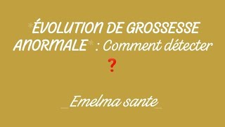 ÉVOLUTION DE GROSSESSE ANORMALE  LES SIGNES [upl. by Lacombe]