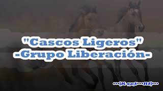 Cascos Ligeros  Grupo Liberación  Letra A1 [upl. by Ruon]