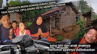 INILAH KONDISI RUMAH SUPIR TRUK N4AS LAKA BERUNTUN DI TOL CIPULARANG KM 92 [upl. by Mutat]