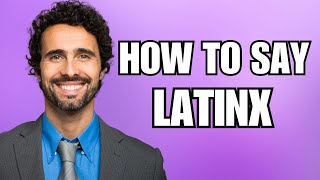 How To Pronounce Latinx Correctly [upl. by Wenoa]