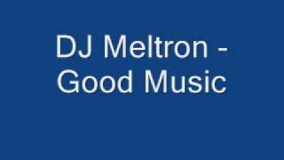 DJ Meltron  Good Music [upl. by Seaver260]