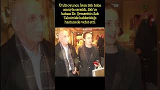 İREM SAKIN BABASI DR SEMSETTİN SAK VEFAT ETTİ [upl. by Remled]