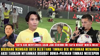 🔴SAMBIL MENANGIS DISERANG FANS TIMNAS PEMAIN MYANMAR MINTA MAAFAKSI TARKAM MYANMNAR MEMALUKAN [upl. by Deutsch]