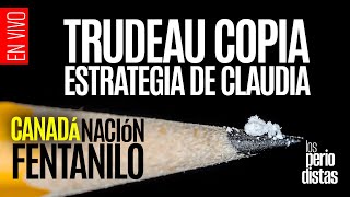 EnVivo ¬ LosPeriodistas ¬ Trudeau copia estrategia de Claudia ¬ Canadá nación fentanilo [upl. by Nylaret]