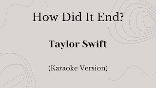 How Did It End  Taylor Swift Karaoke Version [upl. by Eniortna368]