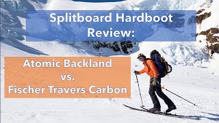 Splitboard Hardboot Review Atomic Backland vs Fischer Travers [upl. by Adelheid]