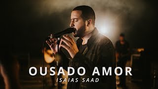 Ousado Amor Clipe Oficial  Isaias Saad [upl. by Aihsakal126]