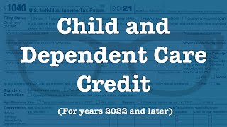 The Child and Dependent Care Credit for 2022 and forward [upl. by Ehcrop305]