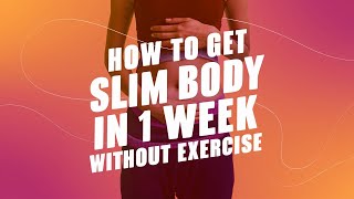 How to Get Slim Body in 1 Week Without Exercise  How to Get Slimmer in 7 Days [upl. by Aksoyn]