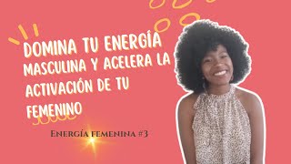 Utiliza tu energía Masculina para Activar tu energía femenina ¡Sigue estos 4 pasos [upl. by Nyliram937]