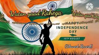 Watan yaad Rahega song l Slowed Reverb song l Independence Day song [upl. by Anauqes]