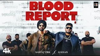 BLOOD REPORT Official Video  SARTAJ VIRK  G KHAN  New Punjabi Song 2024 [upl. by Berkly3]