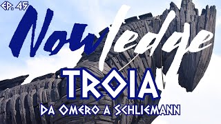 EP 45 TROIA Da Omero a Schliemann [upl. by Tterb115]