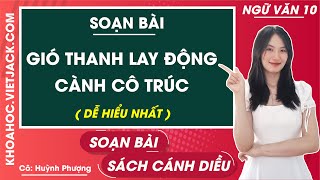 Soạn bài Gió thanh lay động cành cô trúc Ngữ văn 10 Cánh diều  Cô Huỳnh Phượng DỄ HIỂU NHẤT [upl. by Eittod]