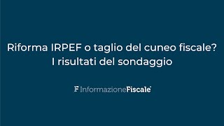 Riforma IRPEF o taglio del cuneo fiscale I risultati del sondaggio [upl. by Kenwood577]