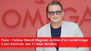 Paris  l’acteur Benoît Magimel victime d’un cambriolage à son domicile ses 3 César dérobés [upl. by Robinson]