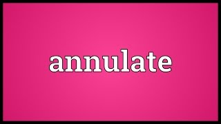 Annulate Meaning [upl. by Anisah]