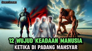 Inilah 12 Wujud Keadaan Manusia Ketika Di Padang Mahsyar [upl. by Pish558]