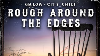 6BLow amp City Chief  Rough Around The Edges Official Lyric Video [upl. by Ihteerp]