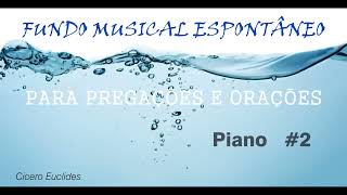 Fundo Musical espontâneo Para Pregações e orações  Piano 2  by Cicero Euclides [upl. by Ornie93]