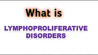 Lymphoproliferative disorder  what is lymphoproliferative disorder [upl. by Wareing]