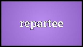 Repartee Meaning [upl. by Ardnuahs]