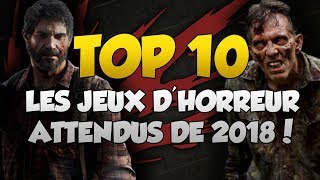 TOP 10  LES JEUX DHORREUR ATTENDUS DE 2018 [upl. by Adnav]