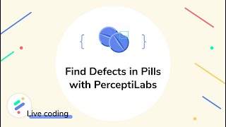 PerceptiLabs Live Coding Find Defects in Pills [upl. by Ennalorac301]