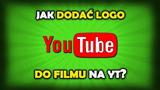 Jak dodać logo do filmu na YouTube [upl. by Doughty]