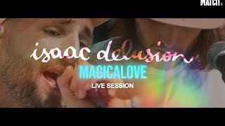 Isaac Delusion  Magicalove Live Session [upl. by Katherine]