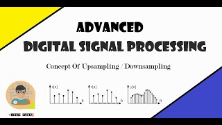 Concept of Upsampling and Downsampling  Advanced Digital SIgnal Processing  2020 [upl. by Trinatte]