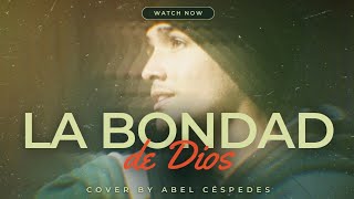 La Bondad de Dios  Cover by Abel Céspedes Goodness of God [upl. by Ymaj]