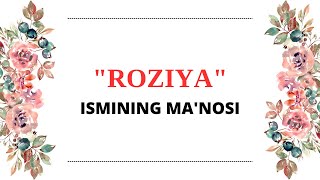 ROZIYA ISMINING MANOSI  ROZIYA ISMI QANDAY MANOGA EGA [upl. by Elias]