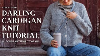 Darling Cardigan Knit Tutorial w Double Knitted Buttonband [upl. by Mairhpe]