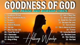 GOODNESS OF GOD  HILLSONG WORSHIP CHRISTIAN WORSHIP SONGS 2024  BEST PRAISE AND WORSHIP LYRICS 67 [upl. by Harri416]