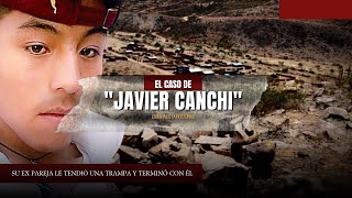 El caso de Javier Canchi  Criminalista Nocturno [upl. by Darees]