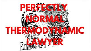 a PERFECTLY NORMAL THERMODYNAMIC LAWYER recording Nothing strange happens Will Wood [upl. by Docilu534]