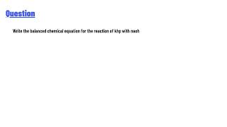 Write the balanced chemical equation for the reaction of khp with naoh [upl. by Peyton]