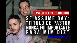 FELIPE HEIDERICH SE ASSUME GAY E DIZ quot TÍTULO DE PASTOR NUNCA FOI IMPORTANTE PARA MIMquot [upl. by Nigen]