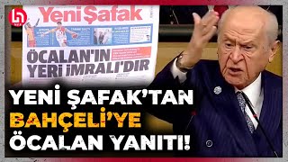 Erdoğana en yakın gazeteden Bahçelinin Öcalan çıkışına flaş manşet quotÖcalanın yeri İmralıdırquot [upl. by Sulohcin]