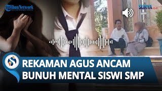 REKAMAN SUARA Agus Buntung BOCOR Kini Siswi SMP Diancam Mentalnya akan Dibunuh hingga Nangis [upl. by Launce235]