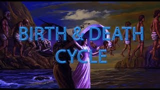 Birth amp Death Cycle [upl. by Rodenhouse]